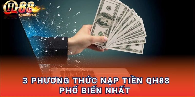 3 phương thức nạp tiền QH88 phố biến nhất