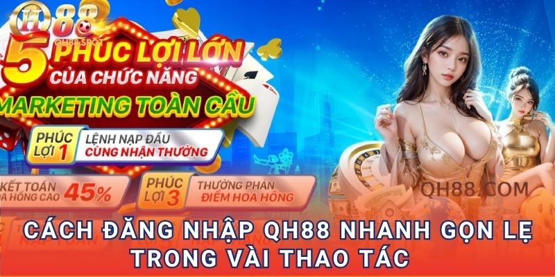 Cách đăng nhập QH88 nhanh gọn lẹ trong vài thao tác