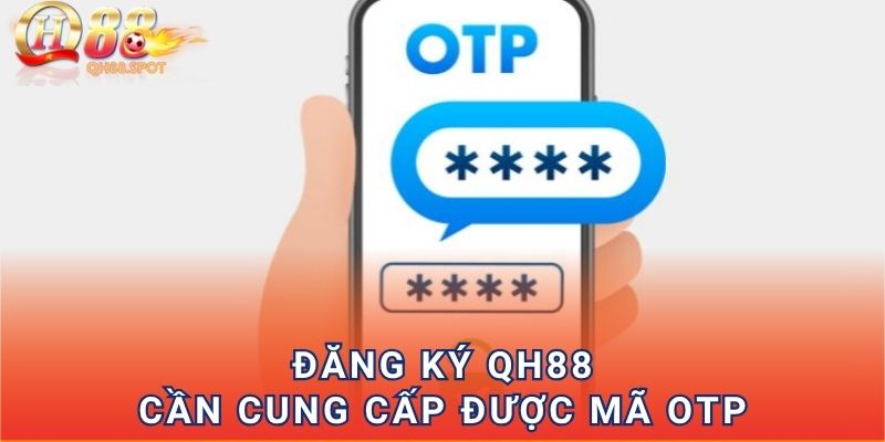 Đăng ký QH88 cần cung cấp được mã OTP