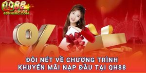 Đôi nét về chương trình khuyến mãi nạp đầu tại QH88 