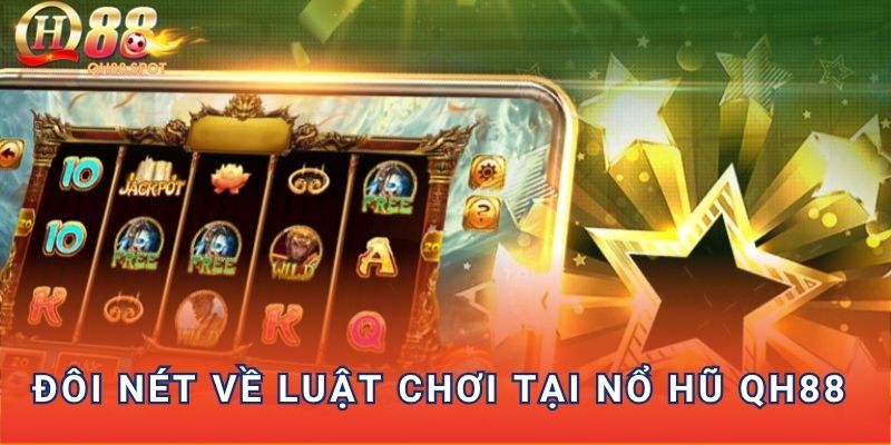 Đôi nét về luật chơi tại nổ hũ QH88