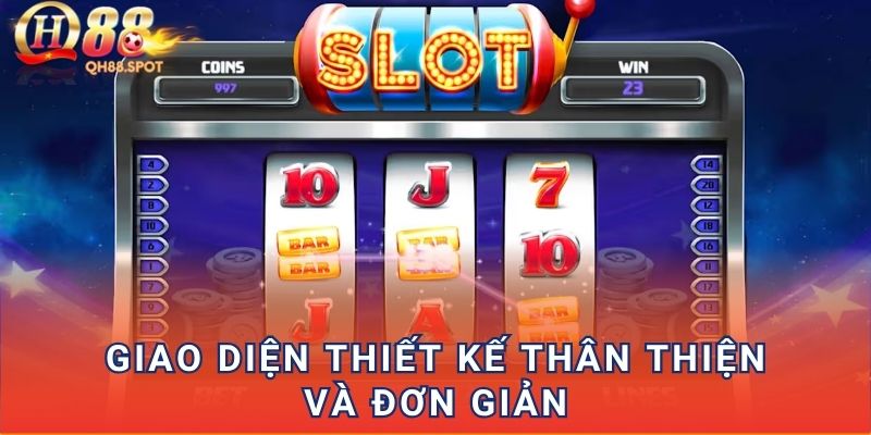 Giao diện thiết kế thân thiện và đơn giản