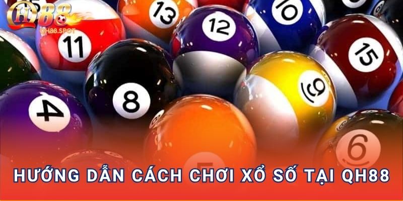 Hướng dẫn cách chơi xổ số tại QH88