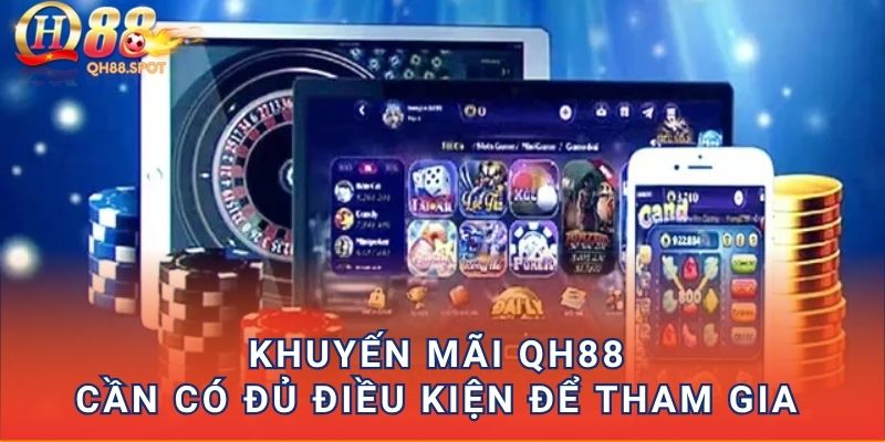 Khuyến mãi QH88 cần có đủ điều kiện để tham gia