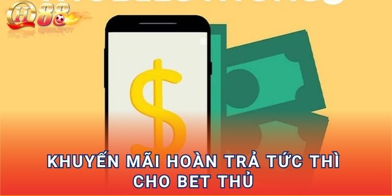 Khuyến mãi hoàn trả tức thì cho bet thủ