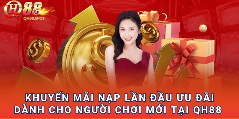 Khuyến mãi nạp lần đầu ưu đãi dành cho người chơi mới tại QH88