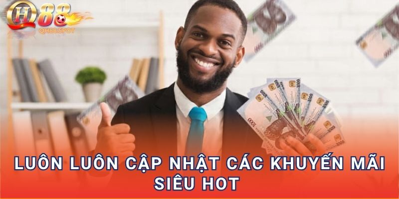 Luôn luôn cập nhật các khuyến mãi siêu hot