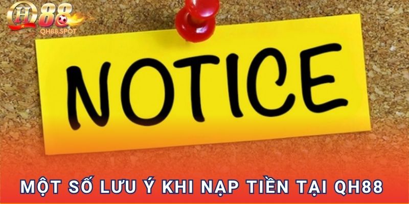 Một số lưu ý khi nạp tiền tại QH88
