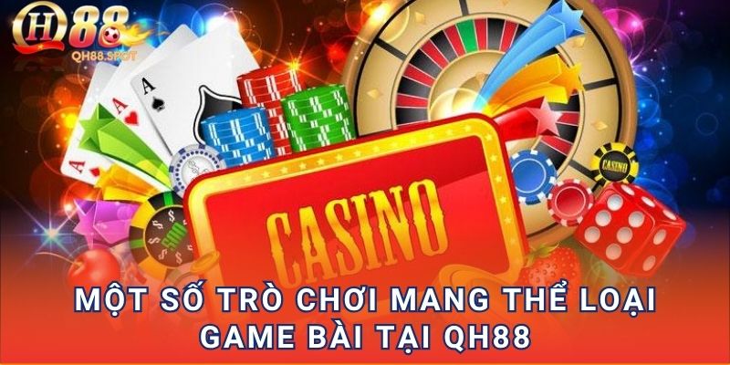 Một số trò chơi mang thể loại game bài tại QH88
