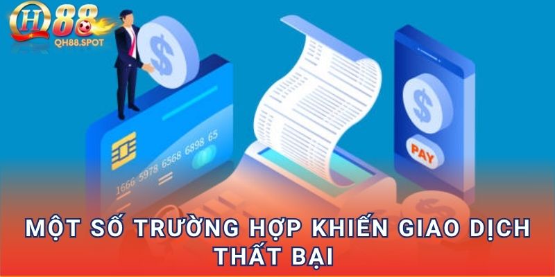 Một số trường hợp khiến giao dịch thất bại