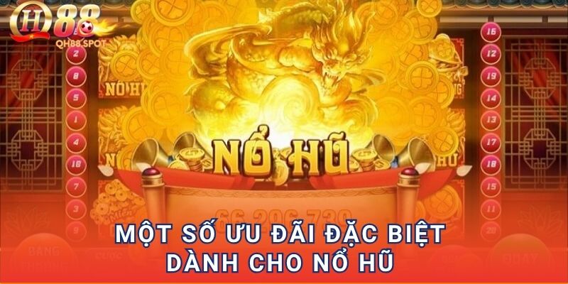 Một số ưu đãi đặc biệt dành cho nổ hũ