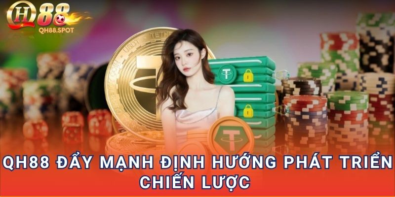 QH88 đẩy mạnh định hướng phát triển chiến lược