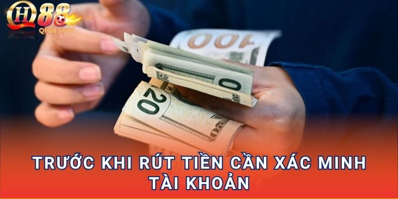 Trước khi rút tiền cần xác minh tài khoản